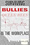 Surviving Bullies, Queen Bees & Psychopaths in the Workplace