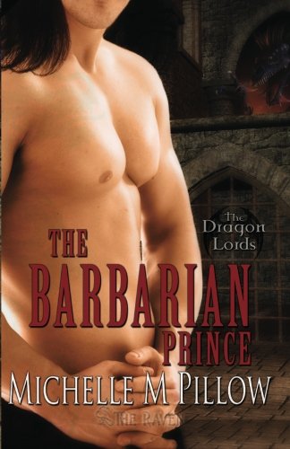 The Barbarian Prince: Dragon Lords Book One by Michelle M. Pillow