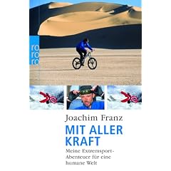 Mit aller Kraft: Meine Extremsport-Abenteuer f�r eine humane Welt