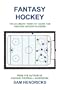 Fantasy Hockey: The Ultimate "How-to" Guide for Fantasy Hockey Players