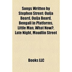 Songs Written by Stephen Street: Ouija Board, Ouija Board, Bengali in Platforms, Little Man, What Now?, Late Night, Maudlin Street
