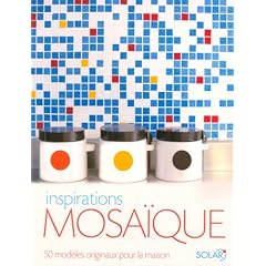Inspirations mosa�que : 50 Mod�les originaux pour la maison