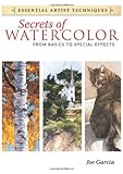 Secrets of Watercolor - From Basics to Special Effects (Essential Artist Techniques)