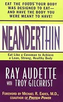 NeanderThin: Eat Like a Caveman to Achieve a Lean, Strong, Healthy Body