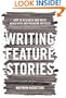 Writing Feature Stories: How to Research and Write Newspaper and Magazine Articles