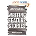 Writing Feature Stories: How to Research and Write Newspaper and Magazine Articles