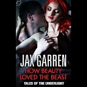 How Beauty Loved the Beast: Tales of the Underlight, Book 3 | [Jax Garren]