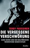Die vergessene Verschw�rung: Hans Oster und der milit�rische Widerstand gegen Hitler - Terry Parssinen