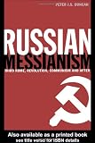 Russian Messianism: Third Rome, Revolution, Communism and After (Routledge Advances in European Politics)