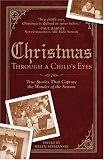 Christmas Through a Child's Eyes: True Stories That Capture the Wonder of the Season True Stories That Capture the Wo