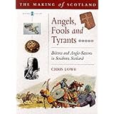 angels fools and tyrants britons and anglo saxons in southern scotland making of scotland
