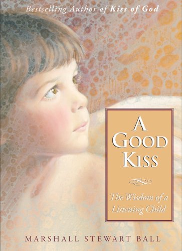 A Good Kiss: The Wisdom of a Listening Child