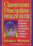 Classroom Discipline Problem Solver: Ready-to-Use Techniques & Materials for Managing All Kinds of Behavior Problems