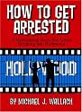 How to Get Arrested: A Motivational Story for Actors Breaking into Hollywood
