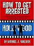 How to Get Arrested: A Motivational Story for Actors Breaking into Hollywood