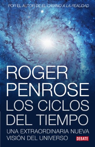 Ciclos del tiempo: Una extraordinaria nueva visión del universo (Spanish Edition)