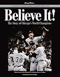 Believe It: The Story of the Chicago White Sox 2005 World Series Champions