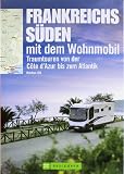 Frankreichs S&uuml;den mit dem Wohnmobil: Traumtouren von der C&ocirc;te d?Azur bis zum Atlantik - Markus Ott