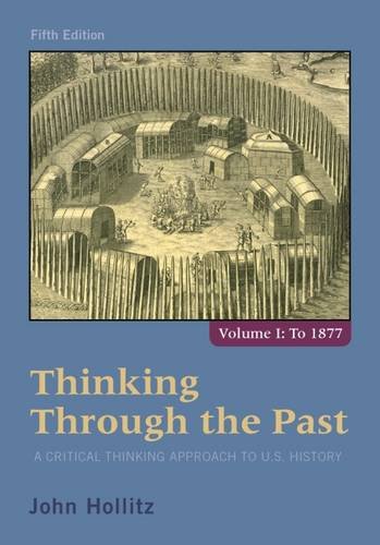 Thinking Through the Past: A Critical Thinking Approach to U.S. History, Volume 1