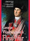 George Washingtons First War: The Battles for Fort Duquesne