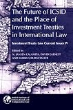 Investment treaty law : current issues. IV, The future of ICSID and the place of investment treaties in international law