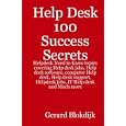 Help Desk 100 Success Secrets: Helpdesk Need to Know Topics Covering Help Desk Jobs, Help...