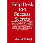 Click here to buy Help Desk 100 Success Secrets: Helpdesk Need to Know Topics Covering Help Desk Jobs, Help... by Gerard Blokdijk.