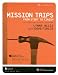 Book Mission Trips from Start to Finish: How to Organize and Lead Impactful Mission Trips with CDROM