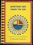 Something new under the sun: A selection of favorite recipes collected from members of the Junior League of Phoenix, Inc