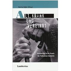 Alt, krank und verwirrt. Einf�hrung in die Praxis der Palliativen Geriatrie
