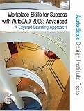 Workplace Skills for Success with AutoCAD 2009: Advanced, a Layered Learning Approach