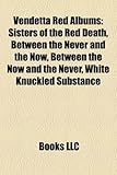 Vendetta Red Albums: Sisters of the Red Death, Between the Never and the Now, Between the Now and the Never, White Knuckled Substance-