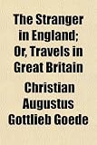 The Stranger in England; Or, Travels in Great Britain