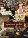  : Northern European and Spanish Paintings before 1600 in the Art Institute of Chicago: A Catalogue of the Collection (Art Institute of Chicago)