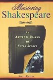 Mastering Shakespeare: An Acting Class in Seven Scenes