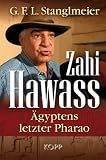 Zahi Hawass - �gyptens letzter Pharao - G. F. L. Stanglmeier