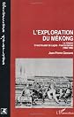 L'exploration du Mekong: La mission Ernest Doudart de Lagrée-Francis Garnier, 1866-1868 (Collection "Recherches asiatiques")