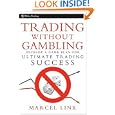 Trading Without Gambling: Develop a Game Plan for Ultimate Trading Success (Wiley Trading) by Marcel Link