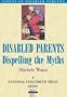 Disabled Parents: Dispelling the Myths (National Childbirth Trust Guide)