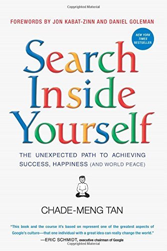 Search Inside Yourself: The Unexpected Path to Achieving Success, Happiness (and World Peace) by Tan, Chade-Meng, Goleman, Daniel, Kabat-Zinn, Jon (2014) Paperback