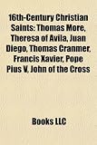 Produkt-Bild: 16th-Century Christian Saints: Thomas More, Theresa of Vila, Juan Diego, Thomas Cranmer, Francis Xavier, Pope Pius V, John of the Cross