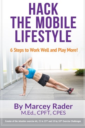 Hack the Mobile Lifestyle: 6 Steps to Work Well and Play More!