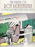 The Prints of Roy Lichtenstein: A Catalogue Raisonne 1948-1993
