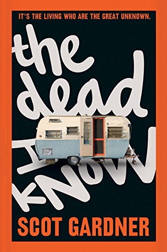 The Dead I Know, by Scot Gardner