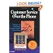 Customer Service Over the Phone: Techniques and Technology for Handling Customers Over the Phone