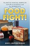 Food Fight!: The Battle over the American Lunch in Schools And the Workplace