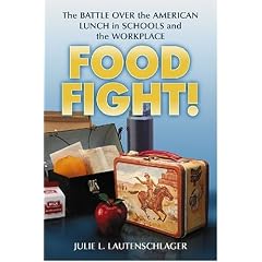 Food Fight!: The Battle Over the American Lunch in Schools and the Workplace