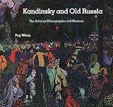 Kandinsky and Old Russia: The Artist as Ethnographer and Shaman