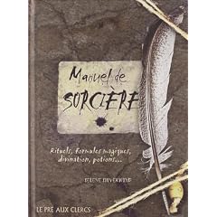 Manuel de sorci�re : Rituels, formules magiques, divination, potions...