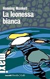 La leonessa bianca: La terza inchiesta del commissario Wallander: 3 (Tascabili Maxi. Gialli)